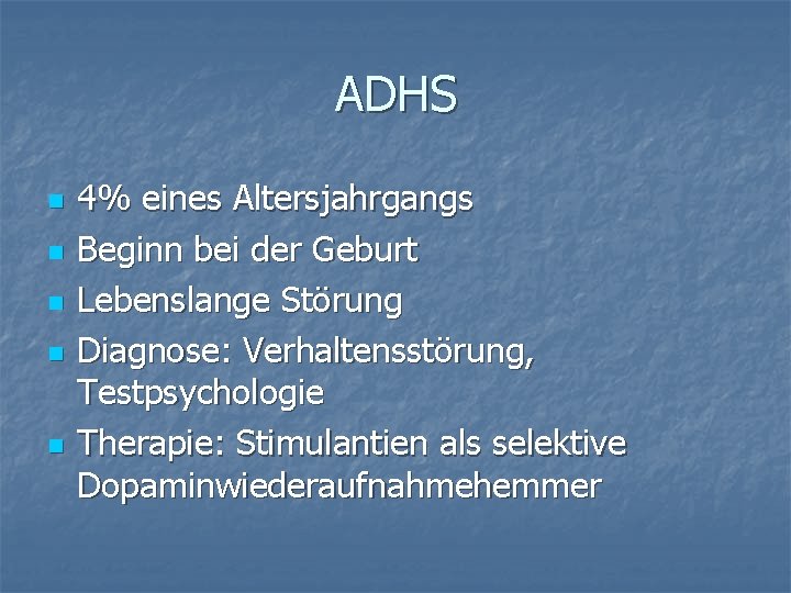 ADHS n n n 4% eines Altersjahrgangs Beginn bei der Geburt Lebenslange Störung Diagnose: