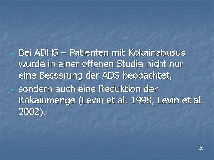  • • Bei ADHS – Patienten mit Kokainabusus wurde in einer offenen Studie