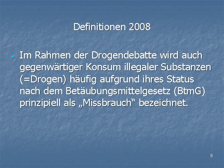 Definitionen 2008 • Im Rahmen der Drogendebatte wird auch gegenwärtiger Konsum illegaler Substanzen (=Drogen)