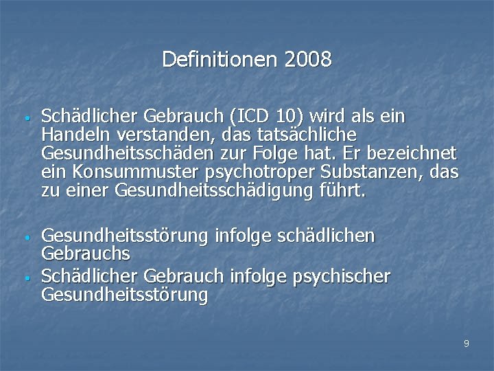Definitionen 2008 • Schädlicher Gebrauch (ICD 10) wird als ein Handeln verstanden, das tatsächliche