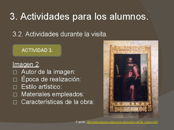 3. Actividades para los alumnos. 3. 2. Actividades durante la visita. ACTIVIDAD 3. Imagen 3. Actividades para los alumnos. 3. 2. Actividades durante la visita. ACTIVIDAD 3. Imagen