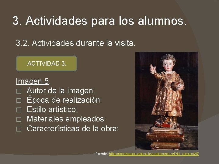 3. Actividades para los alumnos. 3. 2. Actividades durante la visita. ACTIVIDAD 3. Imagen 3. Actividades para los alumnos. 3. 2. Actividades durante la visita. ACTIVIDAD 3. Imagen