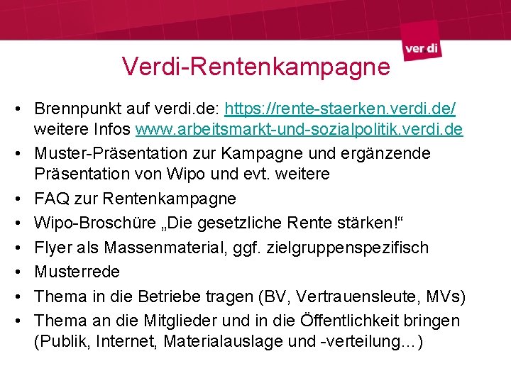 Verdi-Rentenkampagne • Brennpunkt auf verdi. de: https: //rente-staerken. verdi. de/ weitere Infos www. arbeitsmarkt-und-sozialpolitik.