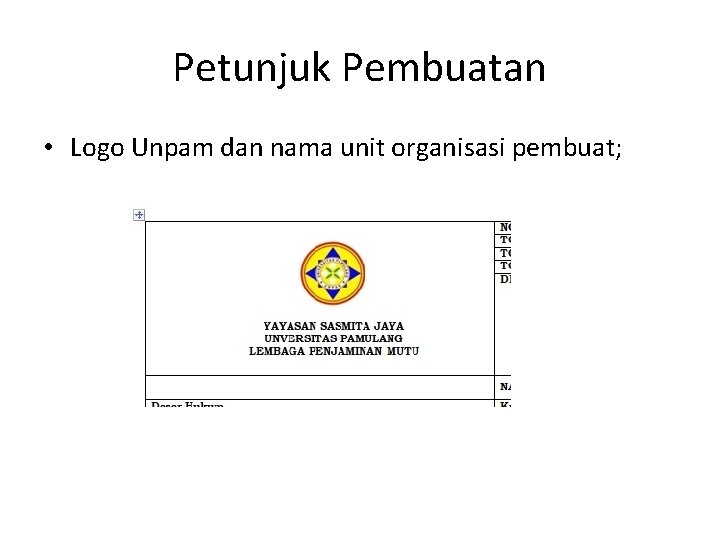 Petunjuk Pembuatan • Logo Unpam dan nama unit organisasi pembuat; 