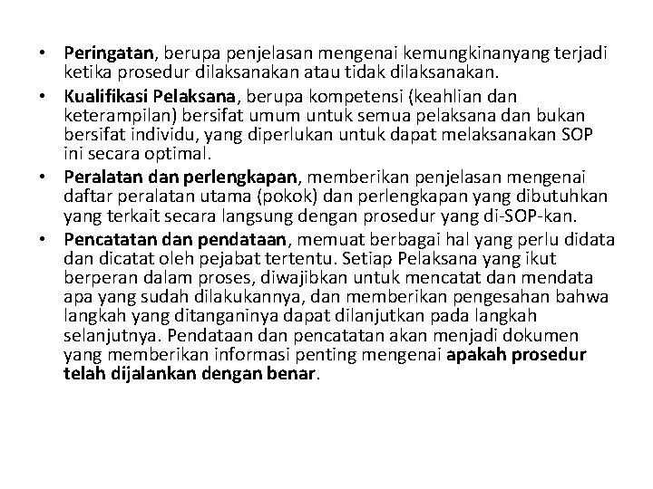  • Peringatan, berupa penjelasan mengenai kemungkinanyang terjadi ketika prosedur dilaksanakan atau tidak dilaksanakan.