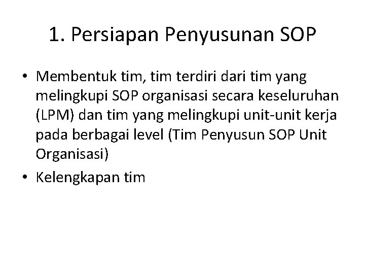 1. Persiapan Penyusunan SOP • Membentuk tim, tim terdiri dari tim yang melingkupi SOP