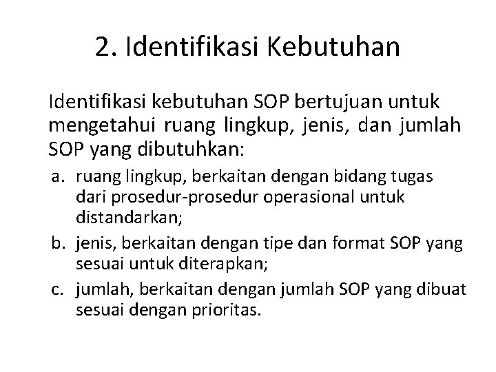 2. Identifikasi Kebutuhan Identifikasi kebutuhan SOP bertujuan untuk mengetahui ruang lingkup, jenis, dan jumlah