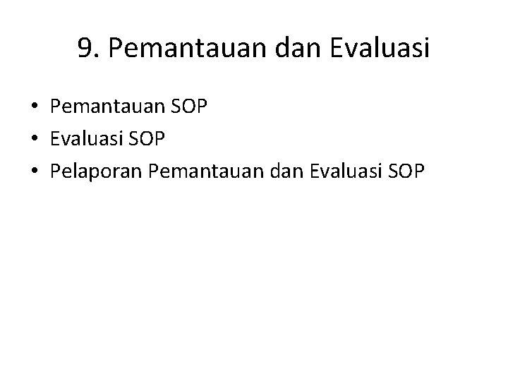 9. Pemantauan dan Evaluasi • Pemantauan SOP • Evaluasi SOP • Pelaporan Pemantauan dan