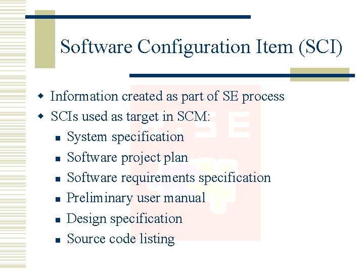 Software Configuration Item (SCI) w Information created as part of SE process w SCIs