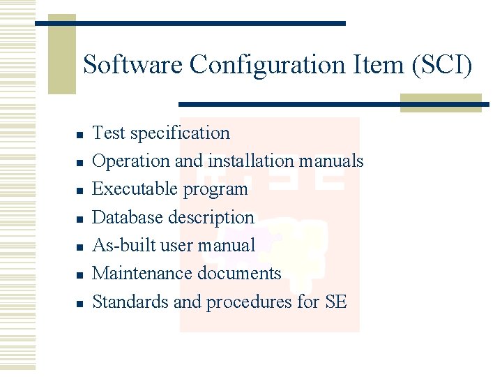 Software Configuration Item (SCI) n n n n Test specification Operation and installation manuals