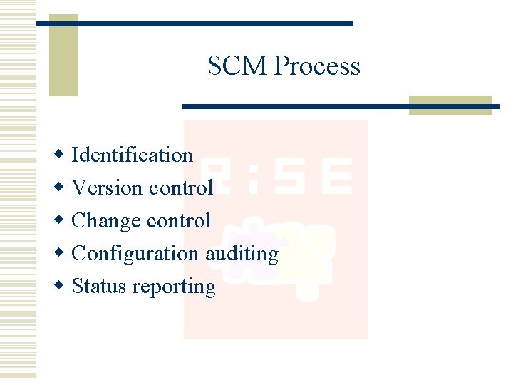 SCM Process w Identification w Version control w Change control w Configuration auditing w