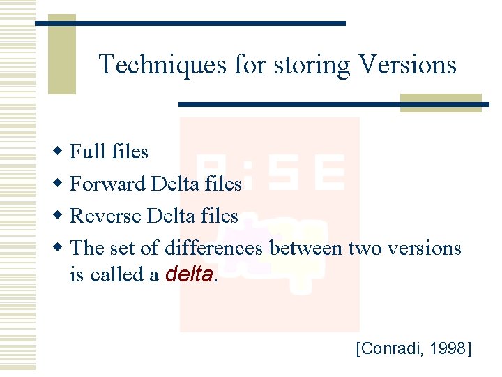 Techniques for storing Versions w Full files w Forward Delta files w Reverse Delta