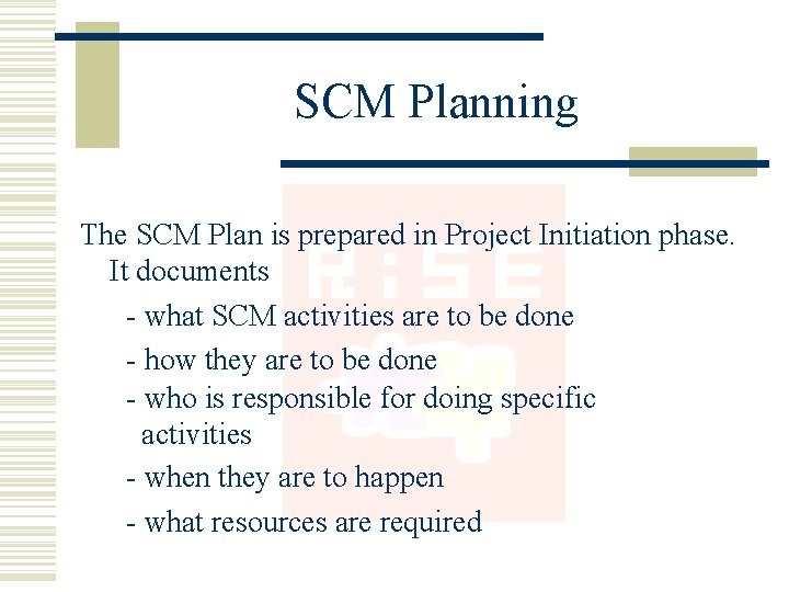 SCM Planning The SCM Plan is prepared in Project Initiation phase. It documents -