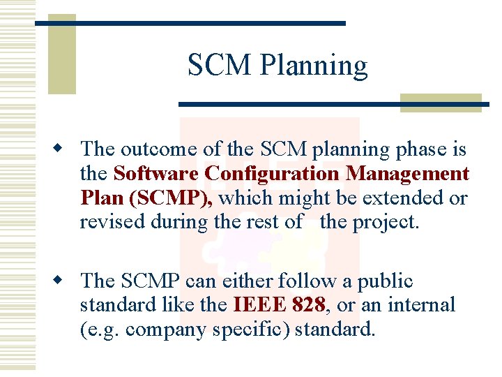 SCM Planning w The outcome of the SCM planning phase is the Software Configuration