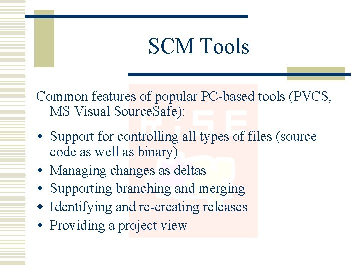 SCM Tools Common features of popular PC-based tools (PVCS, MS Visual Source. Safe): w