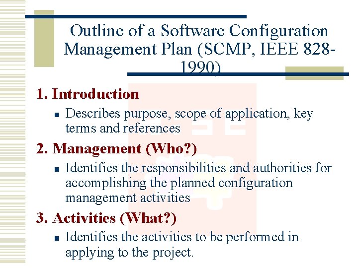 Outline of a Software Configuration Management Plan (SCMP, IEEE 8281990) 1. Introduction n Describes