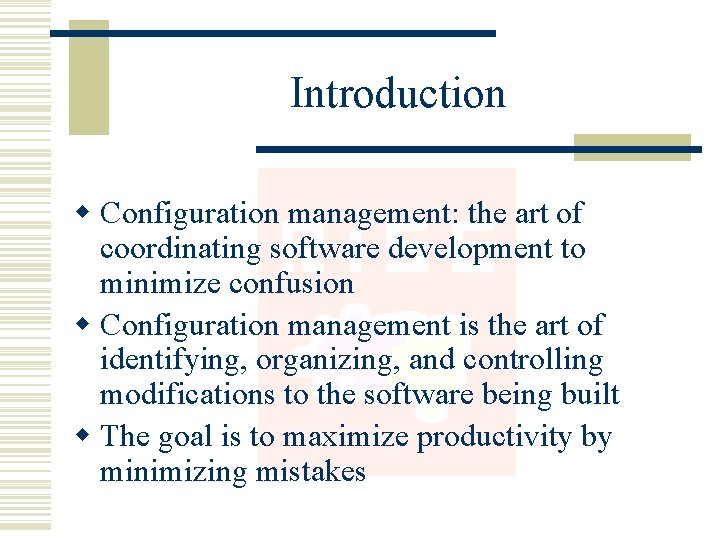 Introduction w Configuration management: the art of coordinating software development to minimize confusion w