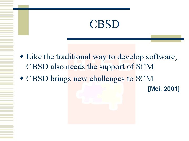 CBSD w Like the traditional way to develop software, CBSD also needs the support