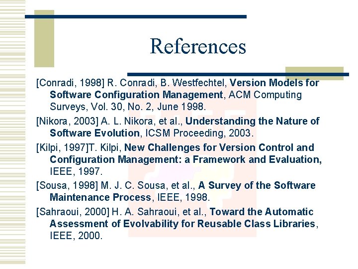 References [Conradi, 1998] R. Conradi, B. Westfechtel, Version Models for Software Configuration Management, ACM
