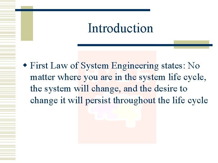 Introduction w First Law of System Engineering states: No matter where you are in