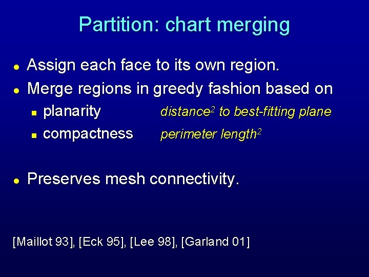Partition: chart merging l l Assign each face to its own region. Merge regions Partition: chart merging l l Assign each face to its own region. Merge regions