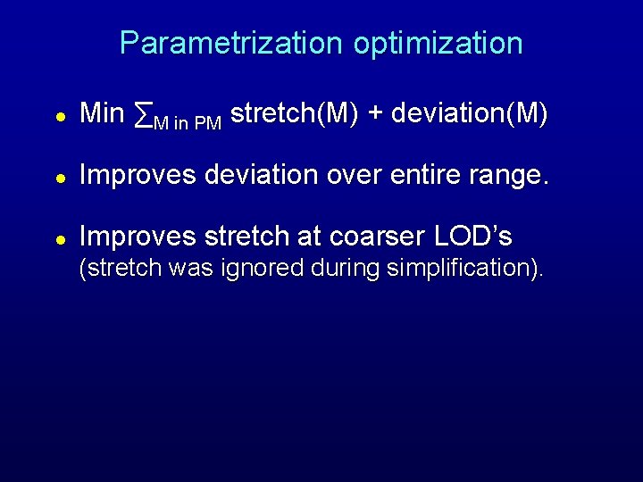 Parametrization optimization l Min ∑M in PM stretch(M) + deviation(M) l Improves deviation over Parametrization optimization l Min ∑M in PM stretch(M) + deviation(M) l Improves deviation over