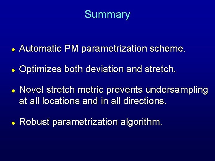 Summary l Automatic PM parametrization scheme. l Optimizes both deviation and stretch. l l Summary l Automatic PM parametrization scheme. l Optimizes both deviation and stretch. l l