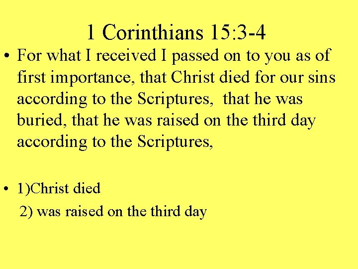 1 Corinthians 15: 3 -4 • For what I received I passed on to