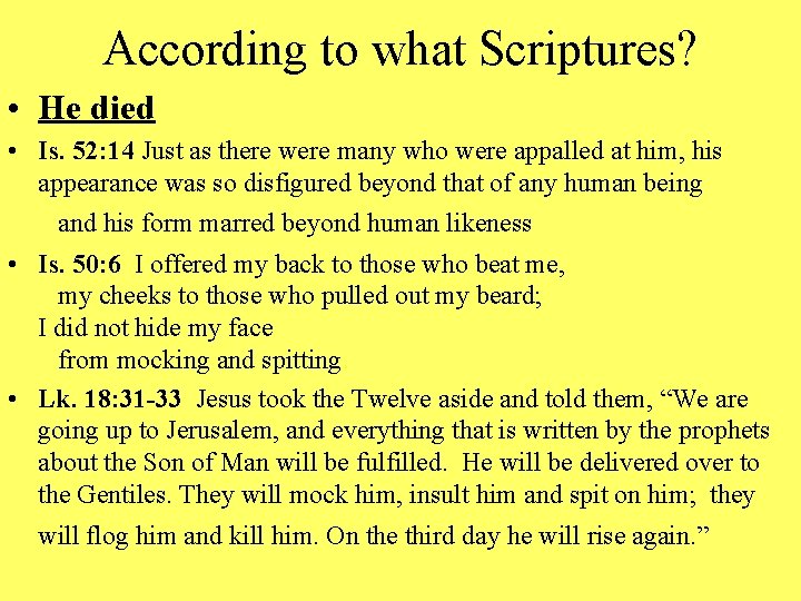 According to what Scriptures? • He died • Is. 52: 14 Just as there