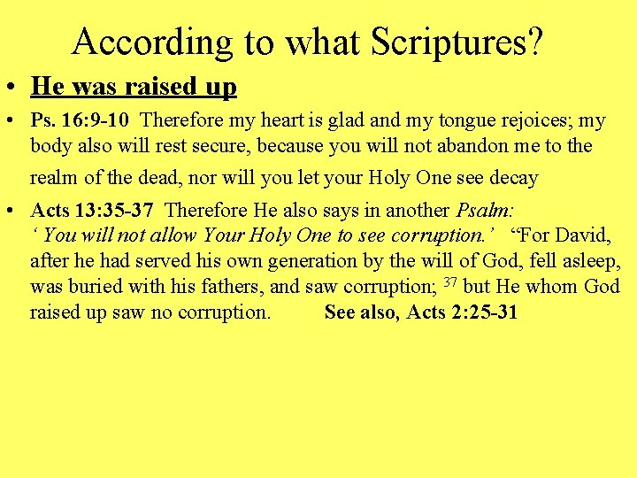 According to what Scriptures? • He was raised up • Ps. 16: 9 -10