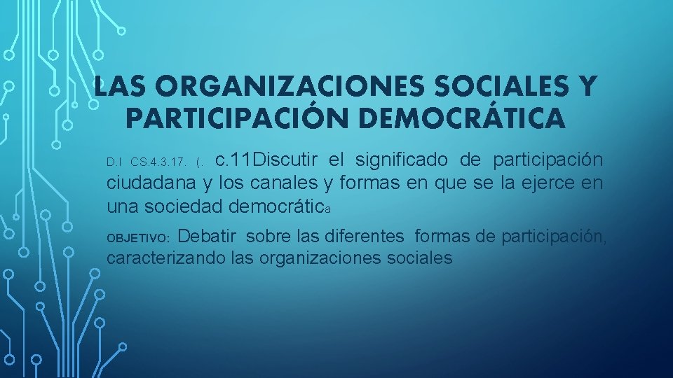 LAS ORGANIZACIONES SOCIALES Y PARTICIPACIÓN DEMOCRÁTICA c. 11 Discutir el significado de participación ciudadana