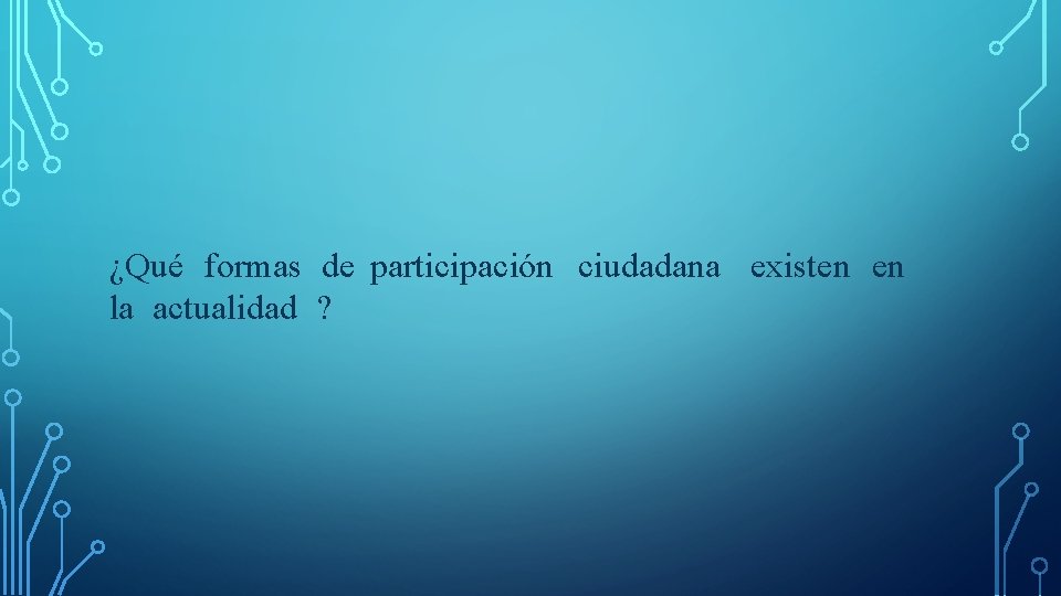 ¿Qué formas de participación ciudadana existen en la actualidad ? 