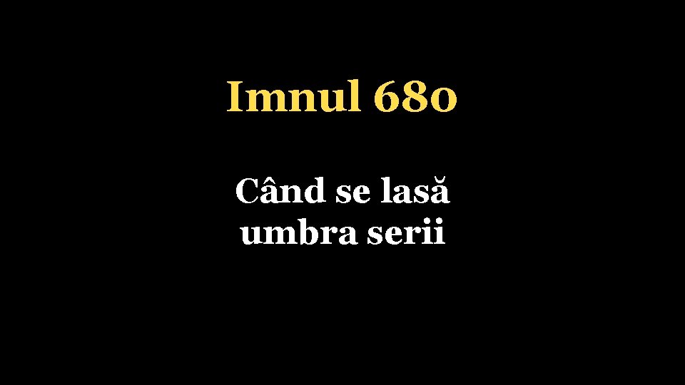 Imnul 680 Când se lasă umbra serii 