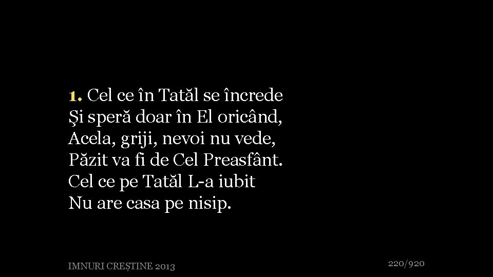 1. Cel ce în Tatăl se încrede Şi speră doar în El oricând, Acela,