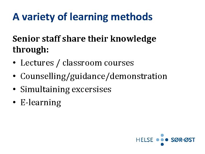 A variety of learning methods Senior staff share their knowledge through: • Lectures /