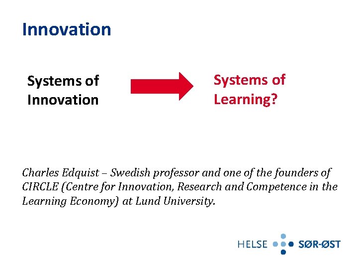 Innovation Systems of Learning? Charles Edquist – Swedish professor and one of the founders