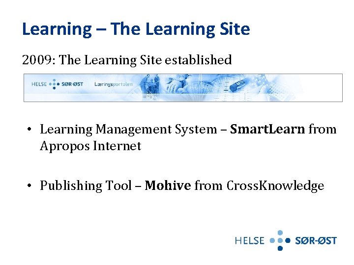 Learning – The Learning Site 2009: The Learning Site established • Learning Management System