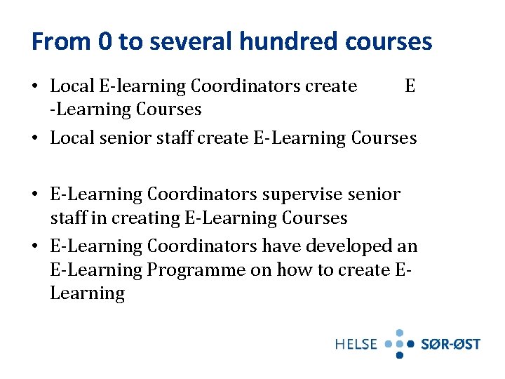 From 0 to several hundred courses • Local E-learning Coordinators create E -Learning Courses