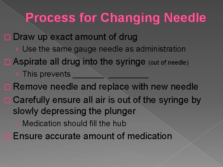 Process for Changing Needle � Draw up exact amount of drug › Use the