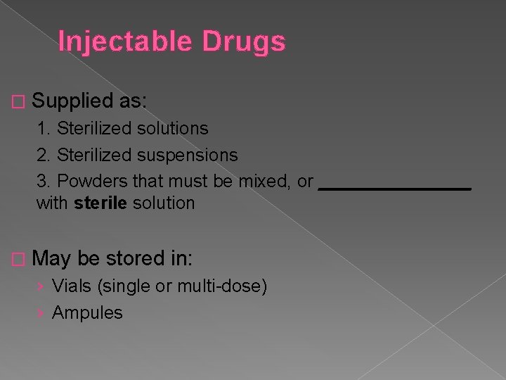 Injectable Drugs � Supplied as: 1. Sterilized solutions 2. Sterilized suspensions 3. Powders that