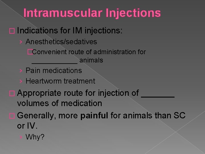 Intramuscular Injections � Indications for IM injections: › Anesthetics/sedatives �Convenient route of administration for