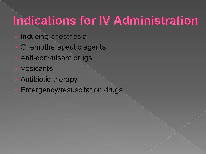 Indications for IV Administration › › › Inducing anesthesia Chemotherapeutic agents Anti-convulsant drugs Vesicants