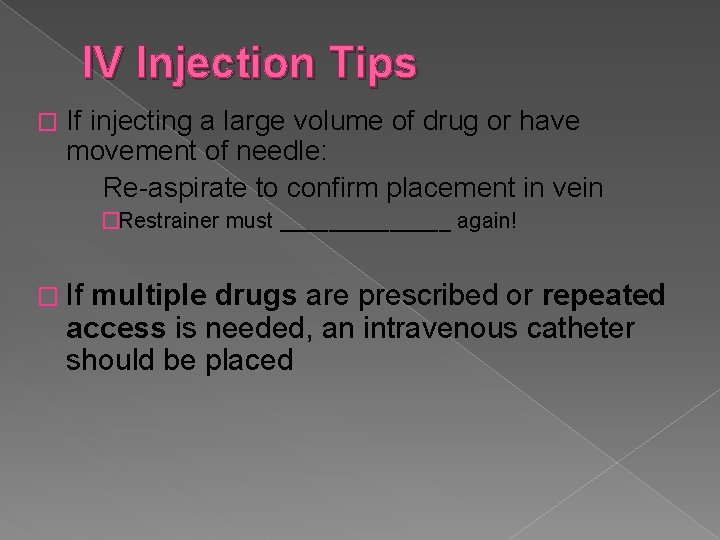 IV Injection Tips � If injecting a large volume of drug or have movement