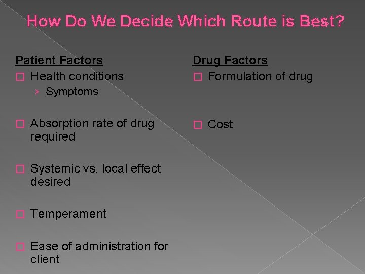 How Do We Decide Which Route is Best? Patient Factors � Health conditions Drug