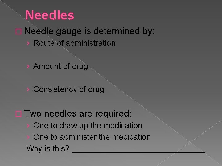 Needles � Needle gauge is determined by: › Route of administration › Amount of