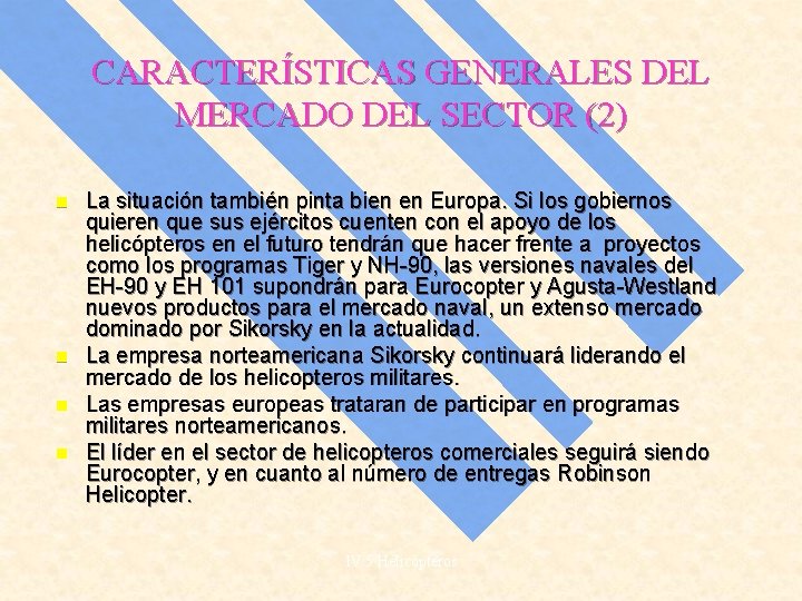 CARACTERÍSTICAS GENERALES DEL MERCADO DEL SECTOR (2) n n La situación también pinta bien