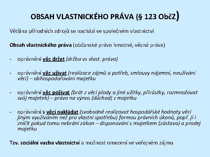 OBSAH VLASTNICKÉHO PRÁVA (§ 123 ObčZ) Většina přírodních zdrojů se nachází ve společném vlastnictví