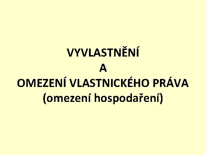 VYVLASTNĚNÍ A OMEZENÍ VLASTNICKÉHO PRÁVA (omezení hospodaření) 