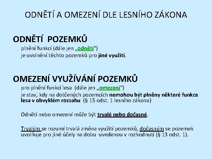 ODNĚTÍ A OMEZENÍ DLE LESNÍHO ZÁKONA ODNĚTÍ POZEMKŮ plnění funkcí (dále jen „odnětí“) je