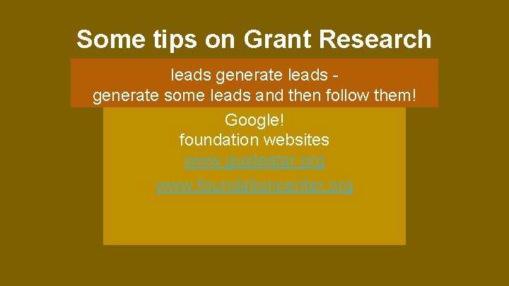 Some tips on Grant Research leads generate some leads and then follow them! Google!